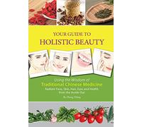 Your Guide to Holistic Beauty: Using the Wisdom of Traditional Chinese Medicine