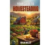 Your Guide to Homesteading