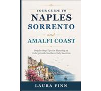 YOUR GUIDE TO NAPLES SORRENTO AND AMALFI COAST: Step by Step Tips for Planning an Unforgettable Southern Italy Vacation
