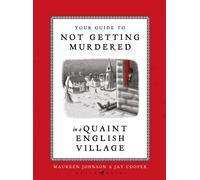 Your Guide to Not Getting Murdered in a Quaint English Village : An incredibly charming and funny fully illustrated gift book
