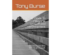 Your Guide To Personal Growth and Development: Becoming The Best Version of Yourself.