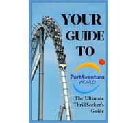 Your Guide To PortAdventura World: The Ultimate Thrill-Seeker's Guide