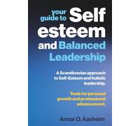 Your guide to Self-Esteem and Balanced Leadership: A Scandinavian approach to Self-Esteem and holistic leadership. Tools for personal growth and professional advancement.