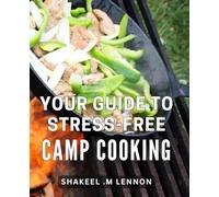 Your Guide To Stress-free Camp Cooking: Quick and Easy Recipes for Enjoyable Camping Trips.