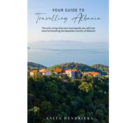 Your Guide to Travelling Albania: The only comprehensive travel guide you will ever need to travelling the beautiful country of Albania!: The Best Albania Travel Guide for your Trip