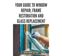 Your Guide to Window Repair, Frame Restoration and Glass Replacement: DIY Instructions for Fixing Stuck Windows, Repairing Sashes, Replacing Broken ... and Making Drafty Windows Function Like New