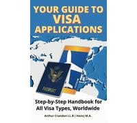 Your Guide Visa to Applications: Step-by-Step Handbook for All Visa Types, Worldwide