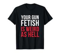 Your Gun Fetish is Weird Protest Design T-Shirt