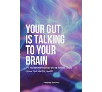Your Gut Is Talking To Your Brain: The Hidden Metabolic Forces Behind Mood, Focus, and Mental Health (Foundational Health and Toxin Survival)