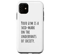 Your Gym Is a Skid-Mark on the Underpants of Society Vibe Case for iPhone 11