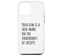Your Gym Is a Skid-Mark on the Underpants of Society Vibe Case for iPhone 12 Pro Max