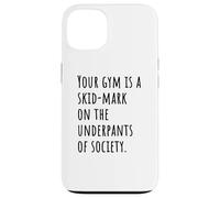Your Gym Is a Skid-Mark on the Underpants of Society Vibe Case for iPhone 13