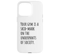 Your Gym Is a Skid-Mark on the Underpants of Society Vibe Case for iPhone 15 Pro Max