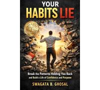 Your Habits Lie: Proven and Easy Guide to Break the Patterns Holding You Back and Build a Life of Confidence and Purpose