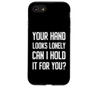 Your Hand Looks Lonely Funny Cheesy Pickup Line Flirty Joke Case for iPhone SE (2020) / 7/8