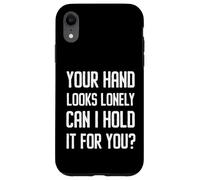 Your Hand Looks Lonely Funny Cheesy Pickup Line Flirty Joke Case for iPhone XR