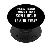 Your Hand Looks Lonely Funny Cheesy Pickup Line Flirty Joke PopSockets Adhesive PopGrip