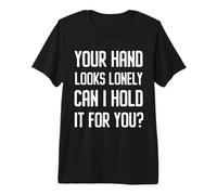 Your Hand Looks Lonely Funny Cheesy Pickup Line Flirty Joke Premium T-Shirt
