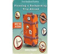 Your Handbook Guide to Planning a Backpacking Trip Abroad