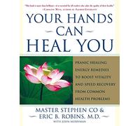 Your Hands Can Heal You: Pranic Healing Energy Remedies to Boost Vitality and Speed Recovery from Common Health Problems