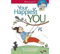 Your Happiest You: The Care & Keeping of Your Mind and Spirit /]cby Judy Woodburn; Illustrated by Josee Masse; Jane Annunziata, Psyd, and Lori Gustafson, Ms, Consultants (American Girl(r) Wellbeing)