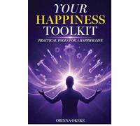 Your Happiness Toolkit: Practical Tools for a Happier Life