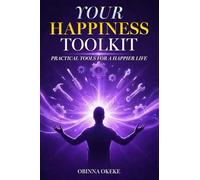Your Happiness Toolkit: Practical Tools for a Happier Life