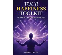 Your Happiness Toolkit: Practical Tools for a Happier Life
