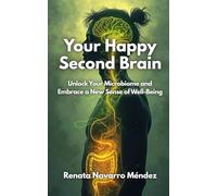 Your Happy Second Brain: Unlock Your Microbiome and Embrace a New Sense of Well-Being