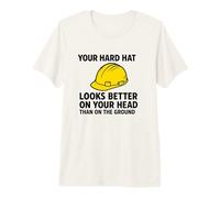 Your Hardhat Looks Better on Your Head | Safety Awareness Premium T-Shirt