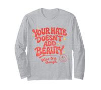 Your Hate Doesn’t Add Beauty Funny Retro Quote Long Sleeve T-Shirt