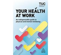 Your Health at Work: An Indispensable Guide to Physical and Mental Wellbeing