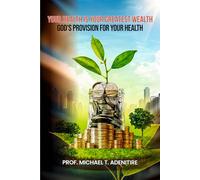YOUR HEALTH IS YOUR GREATEST WEALTH: God’s provision for your health