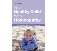 The Healthy Child Through Homeopathy