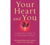 Your Heart And You: A holistic guide to a healthier heart