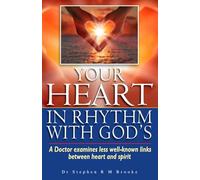Your Heart In Rhythm With God's: A Doctor examines less well-known links between heart and spirit