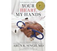 Your Heart, My Hands: An Immigrant's Remarkable Journey to Become One of America's Preeminent Cardiac Surgeons