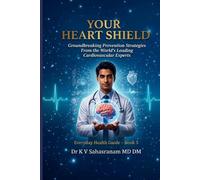 YOUR HEART SHIELD: Groundbreaking Prevention Strategies From the World’s Leading Cardiovascular Experts (Everyday Health Guide)