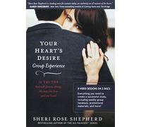 Your Heart's Desire Group Experience: 14 Truths That Will Forever Change the Way You Love and Are Loved