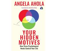 Your Hidden Motives: How Three Psychological Needs Control Your Life