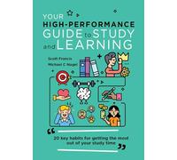 Your High-Performance Guide to Study and Learning: 20 Key Habits for Getting the Most Out of Your Study Time