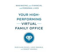Your High-Performing Virtual Family Office: Maximizing Your Financial and Personal Lives