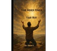 Your Higher Power, Your Way: A Personal Guide to Spirituality in Recovery (Recovery by Dr. Dave I.)