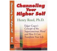 Your Higher Self: A Unique Look at Edgar Cayce's Concept of the Superconscious Mind and How it Can Revolutionize Your Life