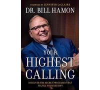 Your Highest Calling: Discover the Secret Processes That Fulfill Your Destiny