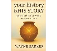 your history is HIS STORY:: GOD’S KINTSUGI WORK IN OUR LIVES