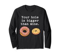 Your Hole is Bigger Than Mine Funny Donut Lover Raunchy Joke Long Sleeve T-Shirt