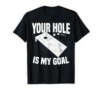 Your Hole is My Goal Funny Cornhole Bean Bag Lawn Game Lover T-Shirt