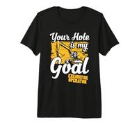 Your Hole is My Goal Funny Excavator Operator Premium T-Shirt