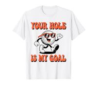 Your Hole is My Goal Funny Golf Adult Humor Golfer Joke T-Shirt